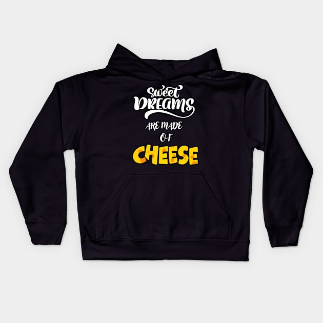 Sweet Dreams Are Made Of Cheese Kids Hoodie by Hohohaxi